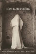 Where Is Ana Mendieta? af Jane Blocker