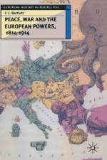 Peace, War and the European Powers, 1814-1914 af C.J. Bartlett