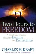 Two Hours to Freedom – A Simple and Effective Model for Healing and Deliverance af Charles H. Kraft