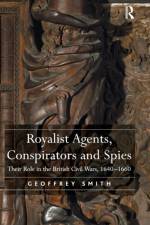 Royalist Agents, Conspirators and Spies af Geoffrey Smith