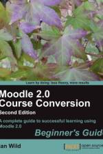 Moodle 2.0 Course Conversion Beginner's Guide af Ian Wild