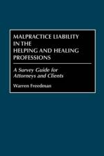 Malpractice Liability in the Helping and Healing Professions af Warren Freedman