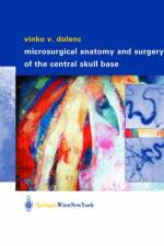 Microsurgical Anatomy and Surgery of the Central Skull Base af Vinko V. Dolenc