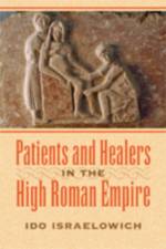 Patients and Healers in the High Roman Empire af Ido (School of History) Israelowich