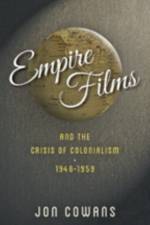 Empire Films and the Crisis of Colonialism, 1946–1959 af Jon (Associate Professor of History Cowans