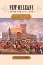 New Orleans after the Civil War af Justin A. (Loyola University) Nystrom
