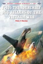 F-105 Thunderchief MiG Killers of the Vietnam War af Peter E. Davies