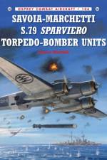 Savoia-Marchetti S.79 Sparviero Torpedo-Bomber Units af Marco Mattioli