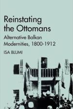 Reinstating the Ottomans af I. Blumi