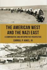 The American West and the Nazi East af C. Kakel