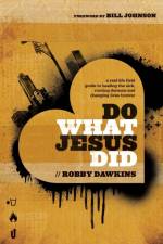 Do What Jesus Did – A Real–Life Field Guide to Healing the Sick, Routing Demons and Changing Lives Forever af Robby Dawkins