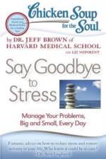 Chicken Soup for the Soul: Say Goodbye to Stress af Dr. Jeff Brown