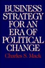 Business Strategy for an Era of Political Change af Charles S. Mack
