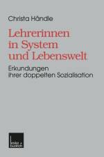 Lehrerinnen in System Und Lebenswelt af Christa Handle