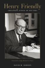 Henry Friendly, Greatest Judge of His Era af David M. Dorsen