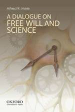 A Dialogue on Free Will and Science af Alfred R. (William H. and Lucyle T. Werkmeister Professor of Philosophy Mele