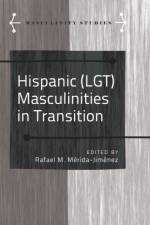 Hispanic (LGT) Masculinities in Transition