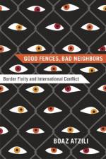 Good Fences, Bad Neighbors af Boaz Atzili