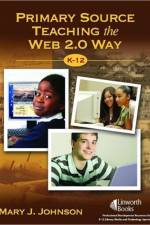 Primary Source Teaching the Web 2.0 Way, K–12 af Mary J. Johnson