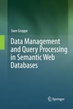 Data Management and Query Processing in Semantic Web Databases af Sven Groppe