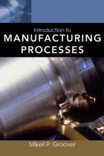 Introduction to Manufacturing Processes af Mikell P. (Lehigh University Groover