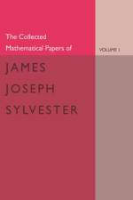 The Collected Mathematical Papers of James Joseph Sylvester: Volume 1, 1837–1853 af James Joseph Sylvester
