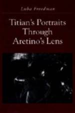 Titian's Portraits through Aretino's Lens af Luba Freedman