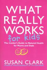 What Really Works For Kids af Susan Clark
