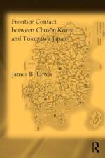 Frontier Contact Between Choson Korea and Tokugawa Japan af James B. Lewis
