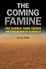 The Coming Famine af Julian Cribb