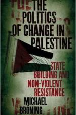 The Politics of Change in Palestine af Michael Broening