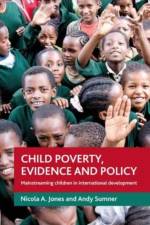 Child poverty, evidence and policy af Nicola A. (Overseas Development Institute Jones