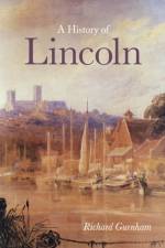 A History of Lincoln af Richard Gurnham