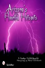Arizona's Haunted Hotspots af Heather Woodward
