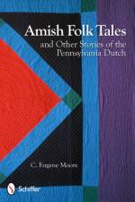 Amish Folk Tales & Other Stories of the Pennsylvania Dutch af C. Eugene Moore