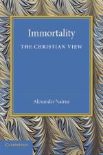 Immortality: The Christian View af Alexander Nairne