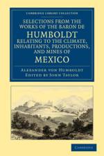 Selections from the Works of the Baron de Humboldt, Relating to the Climate, Inhabitants, Productions, and Mines of Mexico af Alexander von Humboldt