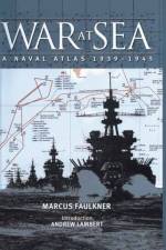 War at Sea: A Naval Atlas 1939-1945 af Marcus Faulkner
