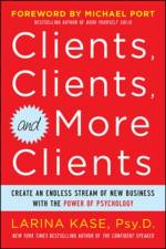 Clients, Clients, and More Clients: Create an Endless Stream of New Business with the Power of Psychology af Larina Kase