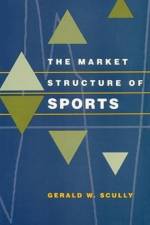 The Market Structure of Sports af Gerald W. Scully