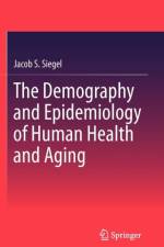 The Demography and Epidemiology of Human Health and Aging af Jacob S. Siegel