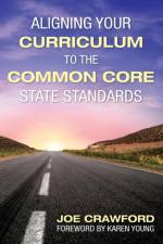 Aligning Your Curriculum to the Common Core State Standards af Joe T. Crawford