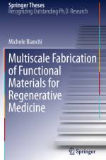 Multiscale Fabrication of Functional Materials for Regenerative Medicine af Michele Bianchi