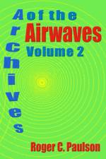 Archives of the Airwaves Vol. 2 af Roger C Paulson
