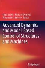 Advanced Dynamics and Model-Based Control of Structures and Machines
