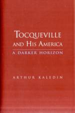 Tocqueville and His America af Arthur Kaledin