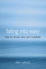 Falling Into Easy – Help For Those Who Can`t Meditate af Dee Willock