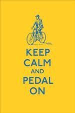 Keep Calm and Pedal On