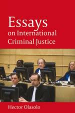 Essays on International Criminal Justice af Hector Olasolo