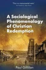 Sociological Phenomenology of Christian Redemption af Paul Gilfillan